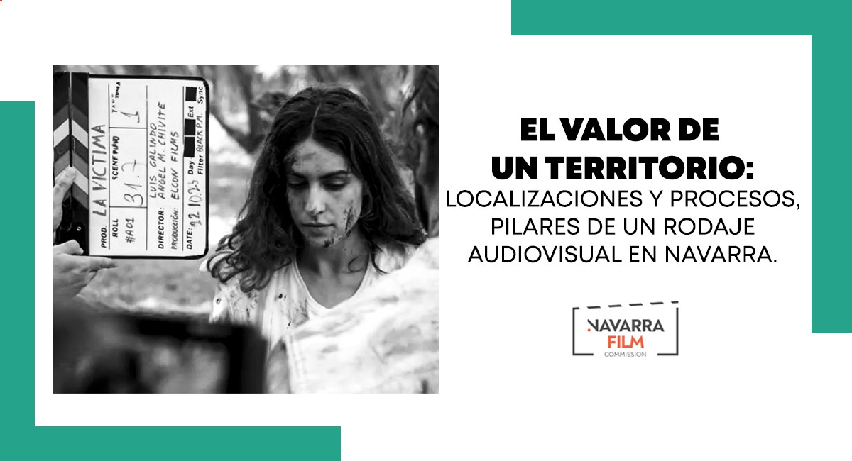 El valor de un territorio. Localizaciones y procesos, pilares del rodaje audiovisual en Navarra